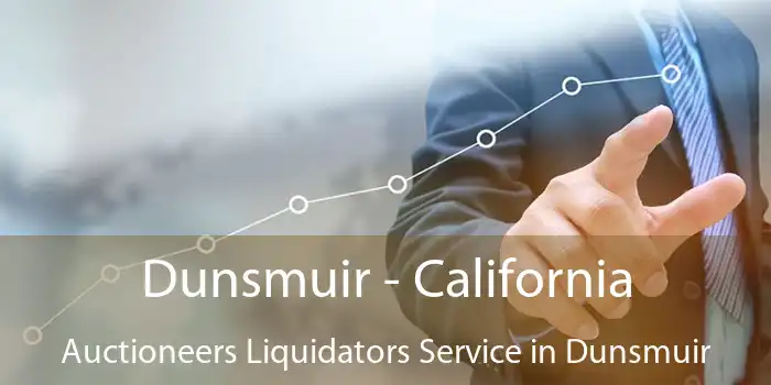 Dunsmuir - California Auctioneers Liquidators Service in Dunsmuir