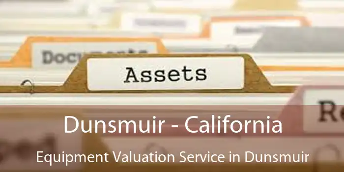 Dunsmuir - California Equipment Valuation Service in Dunsmuir