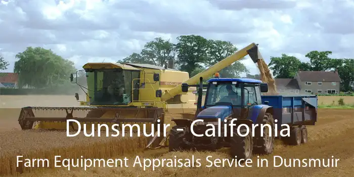 Dunsmuir - California Farm Equipment Appraisals Service in Dunsmuir