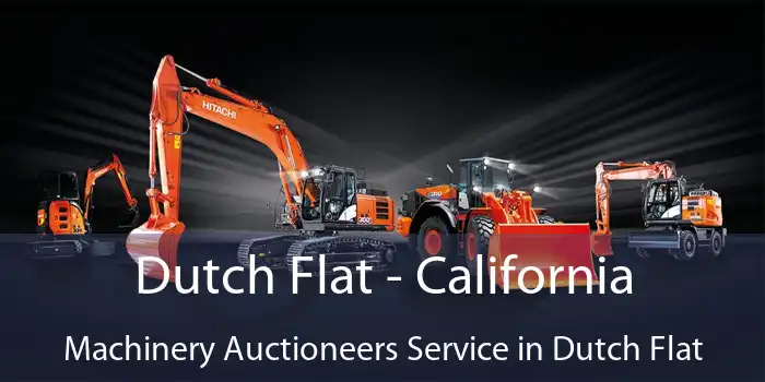 Dutch Flat - California Machinery Auctioneers Service in Dutch Flat