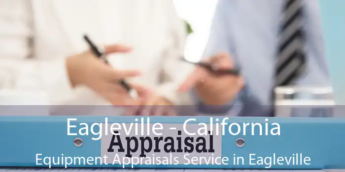 Eagleville - California Equipment Appraisals Service in Eagleville