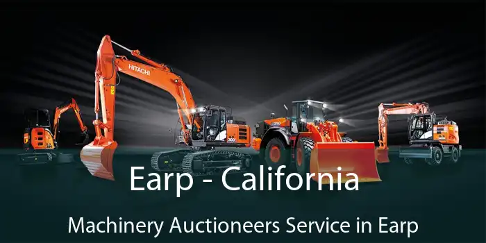 Earp - California Machinery Auctioneers Service in Earp