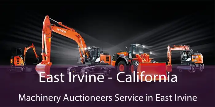 East Irvine - California Machinery Auctioneers Service in East Irvine