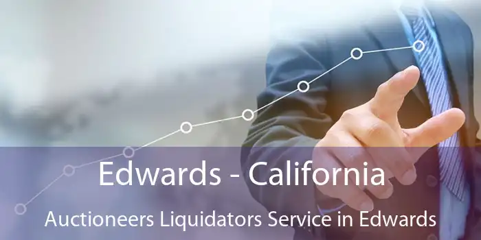 Edwards - California Auctioneers Liquidators Service in Edwards