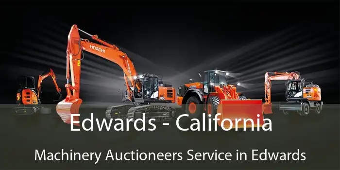 Edwards - California Machinery Auctioneers Service in Edwards