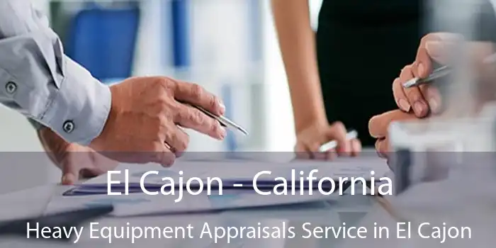 El Cajon - California Heavy Equipment Appraisals Service in El Cajon