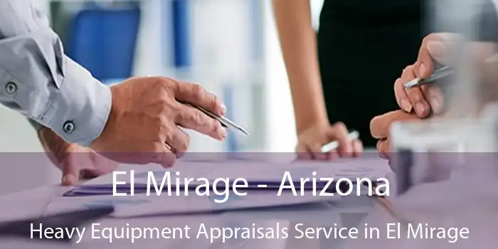 El Mirage - Arizona Heavy Equipment Appraisals Service in El Mirage