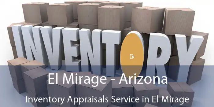 El Mirage - Arizona Inventory Appraisals Service in El Mirage