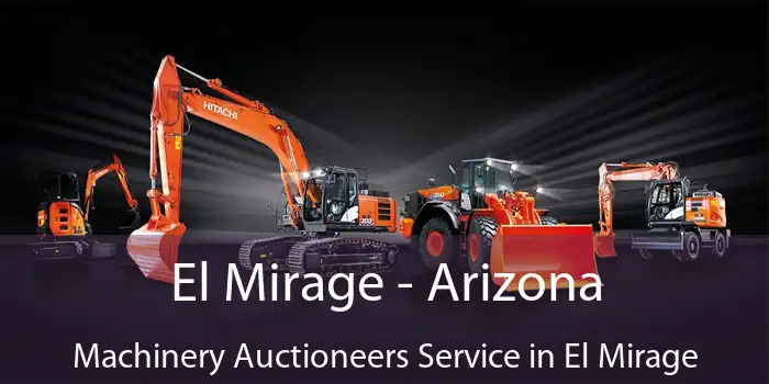 El Mirage - Arizona Machinery Auctioneers Service in El Mirage