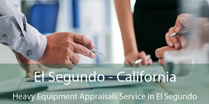 El Segundo - California Heavy Equipment Appraisals Service in El Segundo