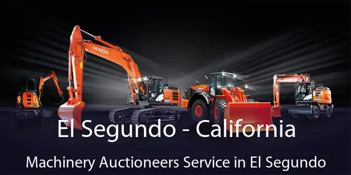 El Segundo - California Machinery Auctioneers Service in El Segundo