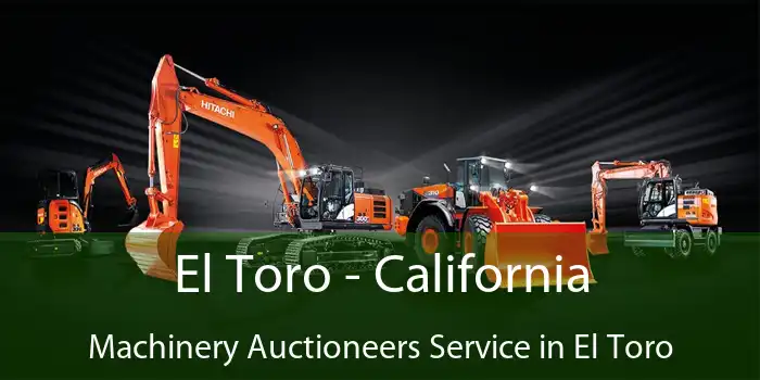 El Toro - California Machinery Auctioneers Service in El Toro