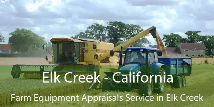 Elk Creek - California Farm Equipment Appraisals Service in Elk Creek