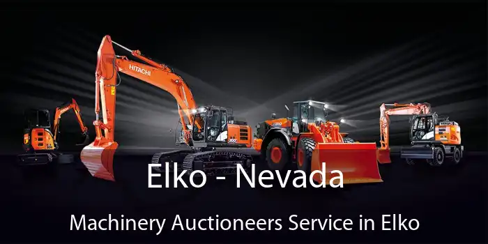 Elko - Nevada Machinery Auctioneers Service in Elko