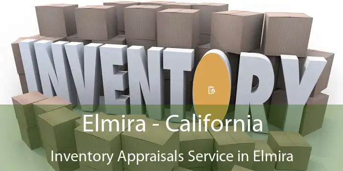 Elmira - California Inventory Appraisals Service in Elmira