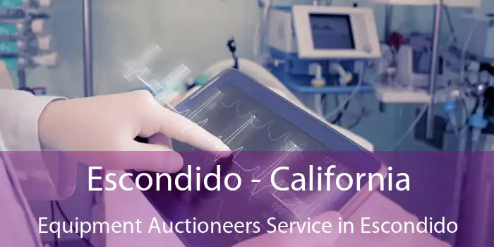 Escondido - California Equipment Auctioneers Service in Escondido