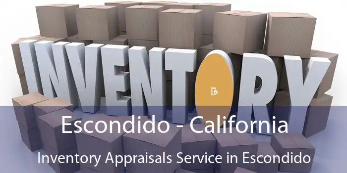 Escondido - California Inventory Appraisals Service in Escondido