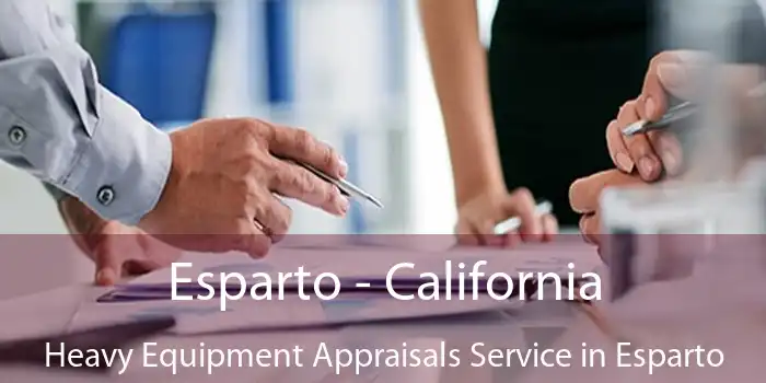 Esparto - California Heavy Equipment Appraisals Service in Esparto