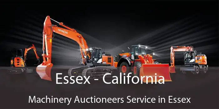 Essex - California Machinery Auctioneers Service in Essex