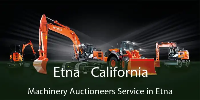 Etna - California Machinery Auctioneers Service in Etna