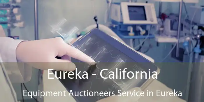 Eureka - California Equipment Auctioneers Service in Eureka