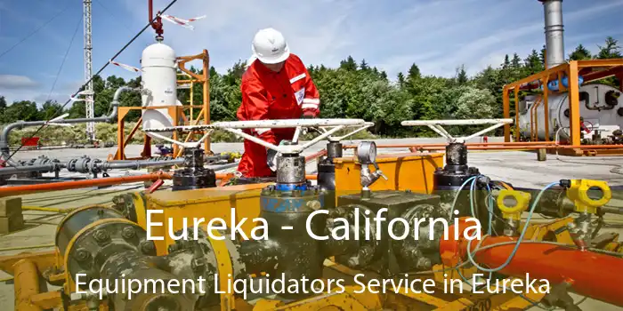 Eureka - California Equipment Liquidators Service in Eureka