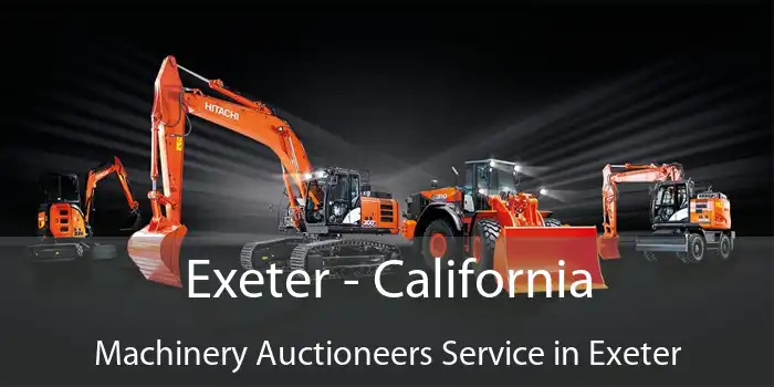 Exeter - California Machinery Auctioneers Service in Exeter