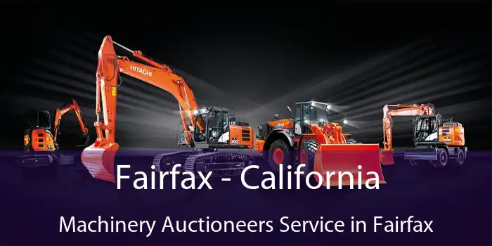 Fairfax - California Machinery Auctioneers Service in Fairfax