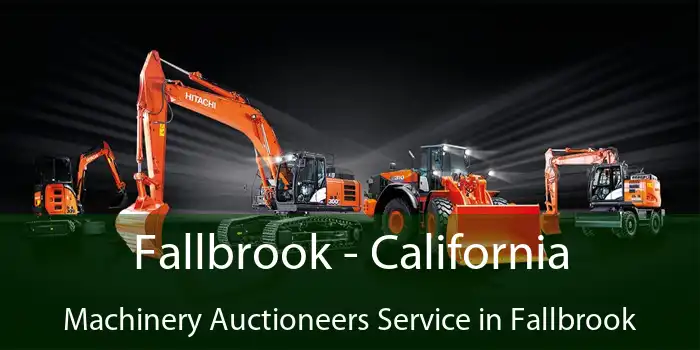 Fallbrook - California Machinery Auctioneers Service in Fallbrook