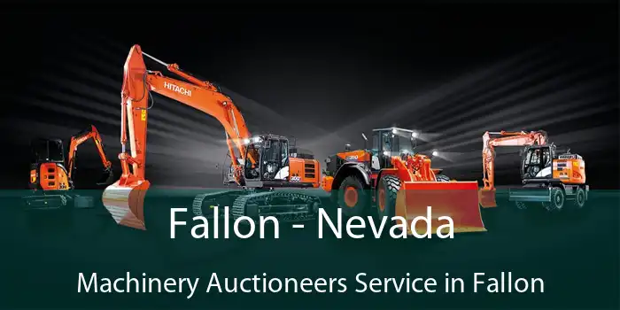 Fallon - Nevada Machinery Auctioneers Service in Fallon