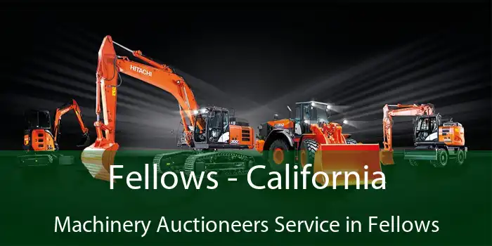 Fellows - California Machinery Auctioneers Service in Fellows