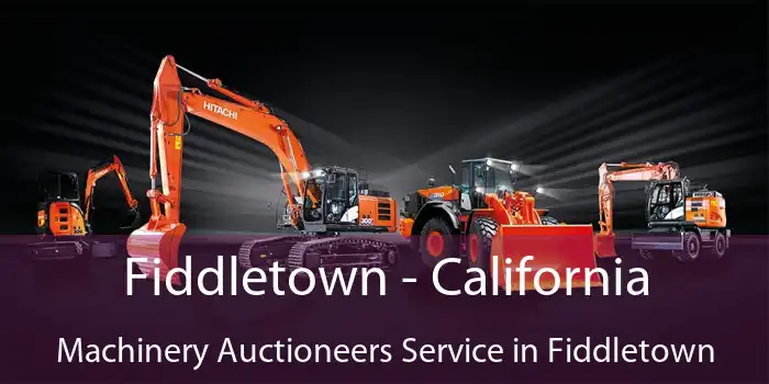 Fiddletown - California Machinery Auctioneers Service in Fiddletown