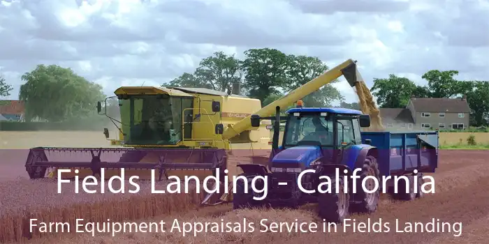 Fields Landing - California Farm Equipment Appraisals Service in Fields Landing