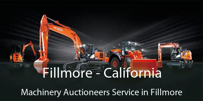 Fillmore - California Machinery Auctioneers Service in Fillmore