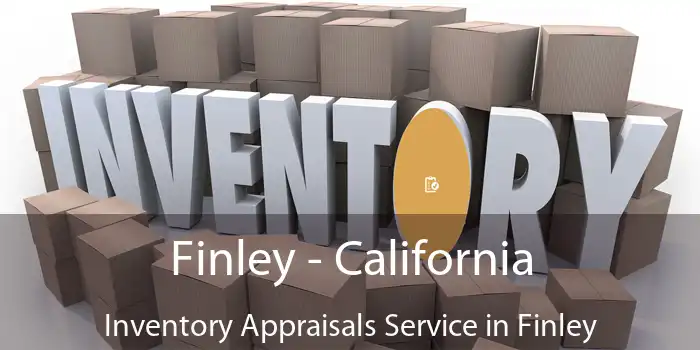 Finley - California Inventory Appraisals Service in Finley