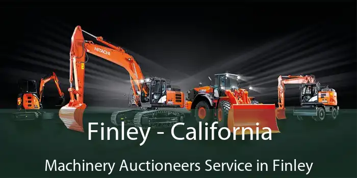 Finley - California Machinery Auctioneers Service in Finley