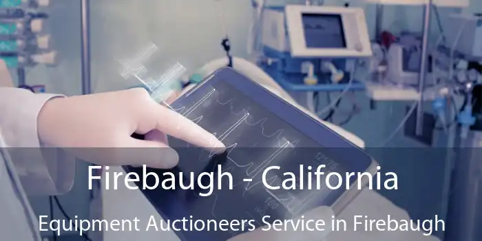 Firebaugh - California Equipment Auctioneers Service in Firebaugh