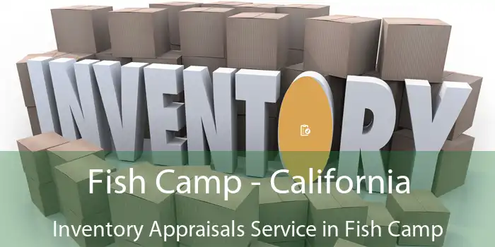 Fish Camp - California Inventory Appraisals Service in Fish Camp