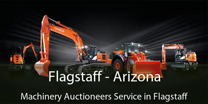 Flagstaff - Arizona Machinery Auctioneers Service in Flagstaff