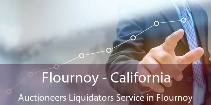 Flournoy - California Auctioneers Liquidators Service in Flournoy