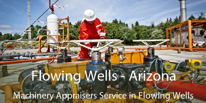 Flowing Wells - Arizona Machinery Appraisers Service in Flowing Wells