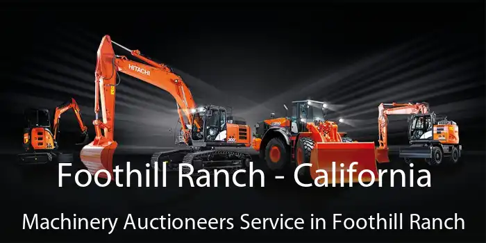 Foothill Ranch - California Machinery Auctioneers Service in Foothill Ranch