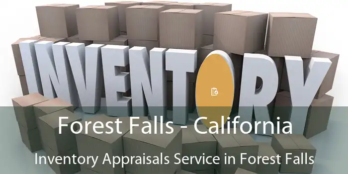 Forest Falls - California Inventory Appraisals Service in Forest Falls