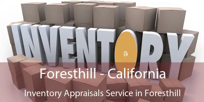 Foresthill - California Inventory Appraisals Service in Foresthill