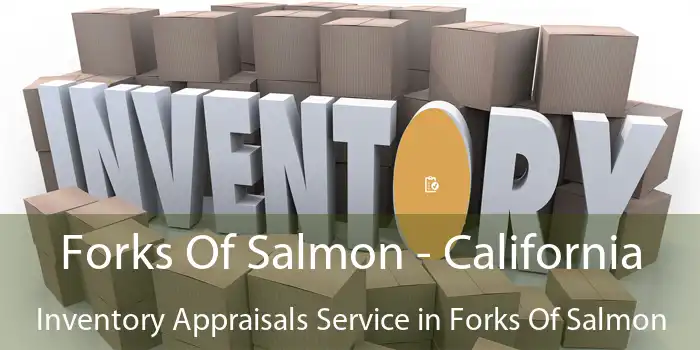 Forks Of Salmon - California Inventory Appraisals Service in Forks Of Salmon