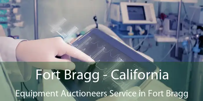 Fort Bragg - California Equipment Auctioneers Service in Fort Bragg