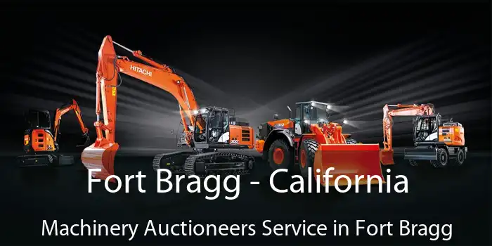 Fort Bragg - California Machinery Auctioneers Service in Fort Bragg