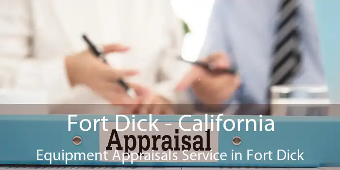 Fort Dick - California Equipment Appraisals Service in Fort Dick