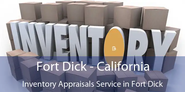 Fort Dick - California Inventory Appraisals Service in Fort Dick