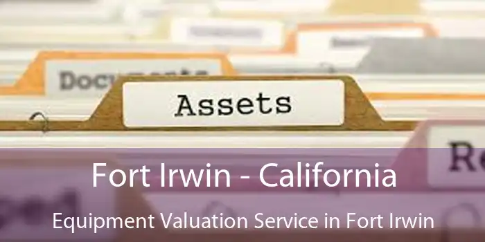 Fort Irwin - California Equipment Valuation Service in Fort Irwin